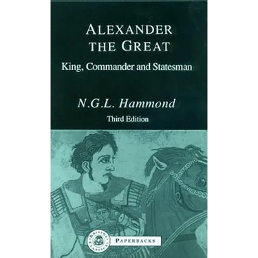 Alexander the Great: King, Commander and Statesman