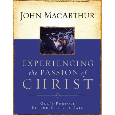 The Experiencing the Passion of Christ: God's Purpose Behind Christ's Pain