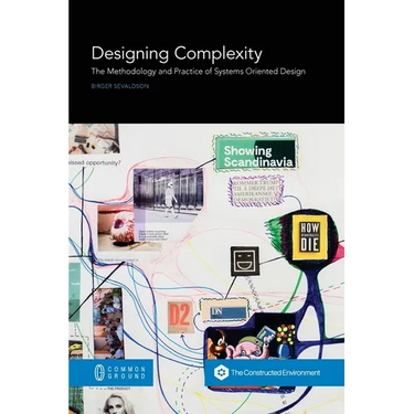 Designing Complexity: The Methodology and Practice of Systems Oriented Design