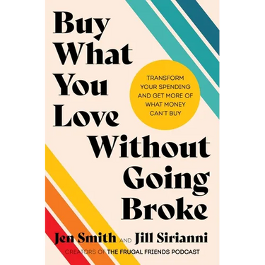 Buy What You Love Without Going Broke: Transform Your Spending and Get More of What Money Can't Buy