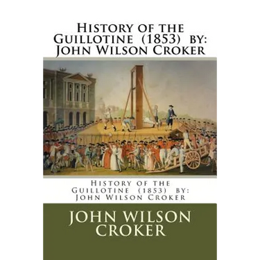 History of the Guillotine (1853) by: John Wilson Croker