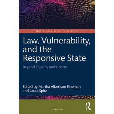 Law, Vulnerability, and the Responsive State: Beyond Equality and Liberty