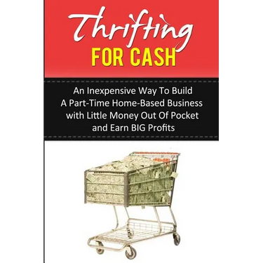 Thrifting for Cash: An Inexpensive Way to Build a Part-Time Home-Based Business