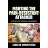 Fighting the Pain Resistant Attacker: Step-By-Step Survival Techniques