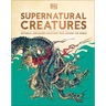 Supernatural Creatures: Mythical and Sacred Creatures from Around the World