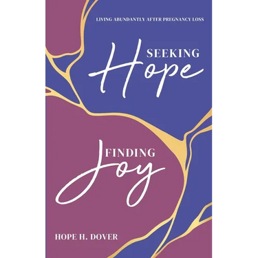 Seeking Hope, Finding Joy: Living Abundantly After Pregnancy Loss