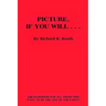 Picture, If You Will . . .