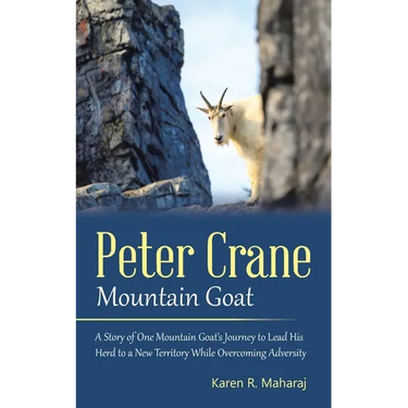 Peter Crane Mountain Goat: A Story of One Mountain Goat's Journey to Lead His Herd to a New Territory While Overcoming Adversity