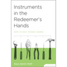 Instruments in the Redeemer's Hands Study Guide: How to Help Others Change