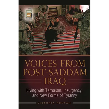Voices from Post-Saddam Iraq: Living with Terrorism, Insurgency, and New Forms of Tyranny