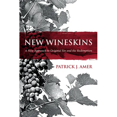 New Wineskins: A New Approach to Original Sin and the Redemption