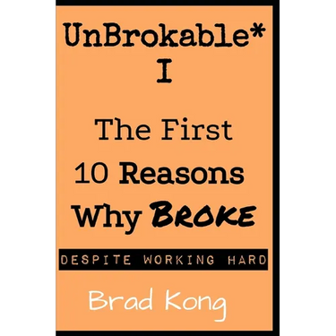 UnBrokable* I: The First 10 Reasons Why Being Broke Despite Working Hard