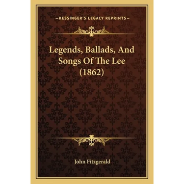 Legends, Ballads, And Songs Of The Lee (1862)
