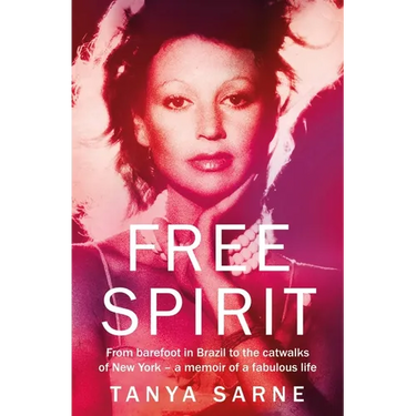 Free Spirit: From Barefoot in Brazil to the Catwalks of New York - A Memoir of a Fabulous Life