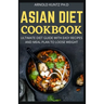 Asian Diet Cookbook: Ultimate Diet Guide with Easy Recipes and Meal Plan to Loose Weight