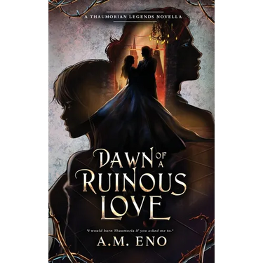 Dawn of a Ruinous Love: A Thaumorian Legends Novella