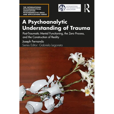 A Psychoanalytic Understanding of Trauma: Post-Traumatic Mental Functioning, the Zero Process, and the Construction of Reality