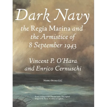 Dark Navy: The Italian Regia Marina and the Armistice of 8 September 1943