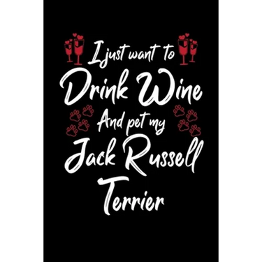 I Just Wanna Drink Wine And Pet My Jack Russell Terrier