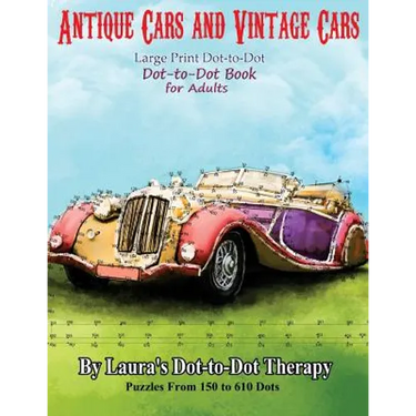 Antique Cars and Vintage Cars Large Print Dot-to-Dot: Dot-to-Dot Book For Adults