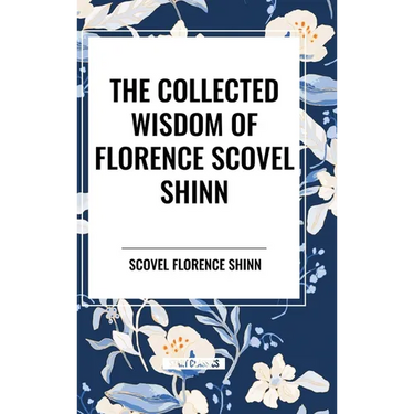 The Collected Wisdom of Florence Scovel Shinn
