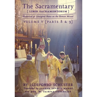The Sacramentary (Liber Sacramentorum): Vol. 5: Historical & Liturgical Notes on the Roman Missal