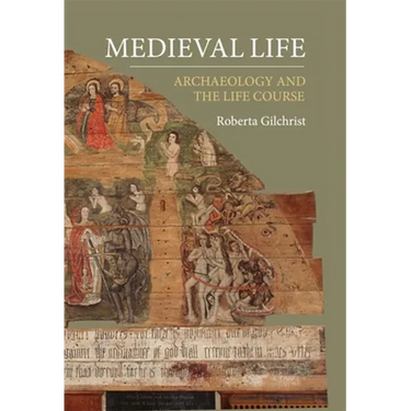 Medieval Life: Archaeology and the Life Course
