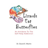 Lizards Eat Butterflies: An Antidote to the Self-Help Addiction