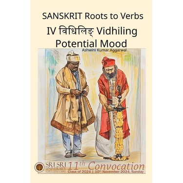 Sanskrit Roots to Verbs IV Vidhiling Potential Mood