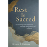 Rest Is Sacred: Reclaiming Our Brilliance Through the Practice of Stillness