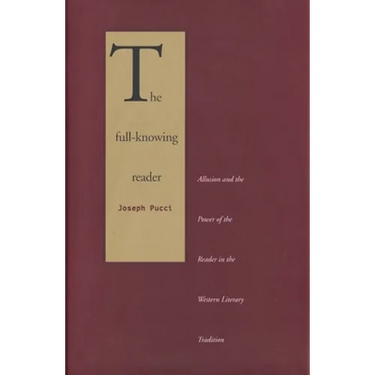 The Full-Knowing Reader: Allusion and the Power of the Reader in the Western Literary Tradition