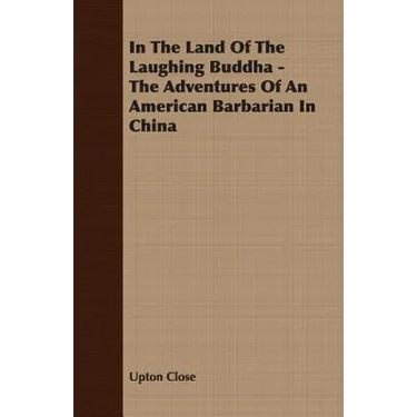 In The Land Of The Laughing Buddha - The Adventures Of An American Barbarian In China
