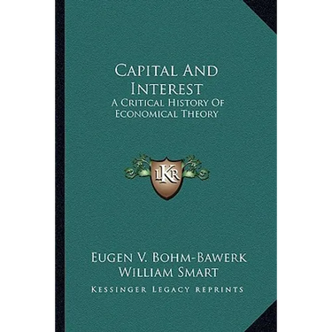 Capital And Interest: A Critical History Of Economical Theory