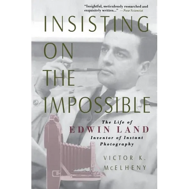 Insisting on the Impossible: The Life of Edwin Land