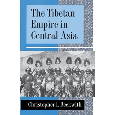 The Tibetan Empire in Central Asia: A History of the Struggle for Great Power Among Tibetans, Turks, Arabs, and Chinese During the Early Middle Ages