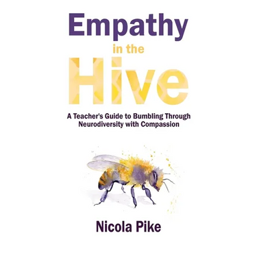 Empathy in the Hive: A Teacher's Guide to Bumbling Through Neurodiversity with Compassion