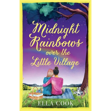Midnight Rainbows over the Little Village: The cosy, heartwarming, love story of new beginnings