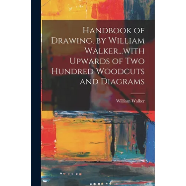 Handbook of Drawing, by William Walker...with Upwards of two Hundred Woodcuts and Diagrams