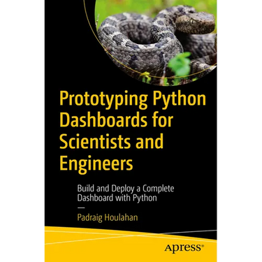 Prototyping Python Dashboards for Scientists and Engineers: Build and Deploy a Complete Dashboard with Python