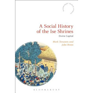 A Social History of the Ise Shrines: Divine Capital