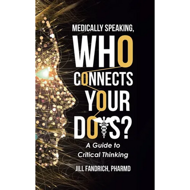 Medically Speaking, Who Connects Your Dots?: A Guide to Critical Thinking