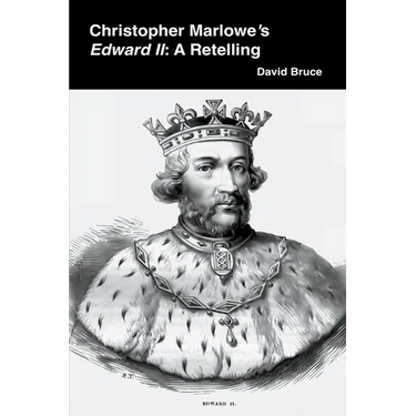 Christopher Marlowe's Edward II: A Retelling