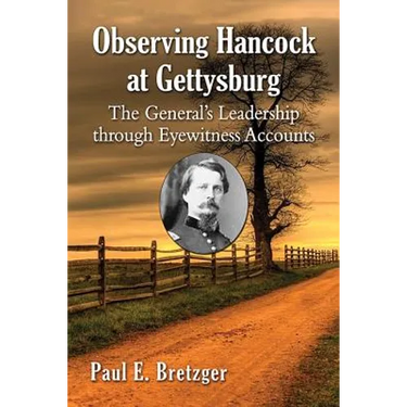 Observing Hancock at Gettysburg: The General's Leadership through Eyewitness Accounts