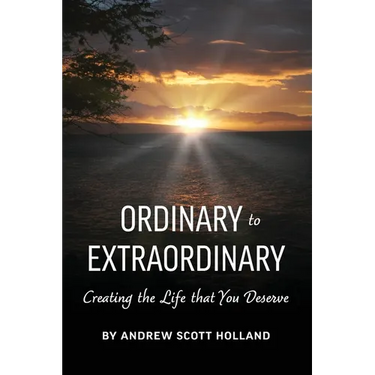 Ordinary to Extraordinary: Creating the Life that You Deserve
