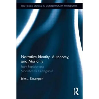 Narrative Identity, Autonomy, and Mortality: From Frankfurt and MacIntyre to Kierkegaard