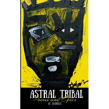 Astral Tribal: Poems and Epics