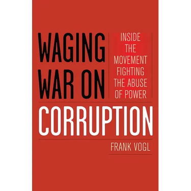 Waging War on Corruption: Inside the Movement Fighting the Abuse of Power
