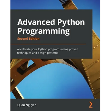 Advanced Python Programming - Second Edition: Accelerate your Python programs using proven techniques and design patterns
