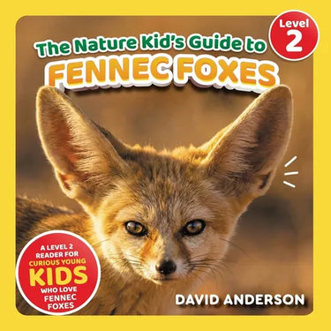 The Nature Kid's Guide to Fennec Foxes: A Level 2 Reader for Curious Young Kids Who Love Fennec Foxes!