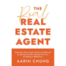 The Real Real Estate Agent: Generate More Leads, Clients, and Referrals by Being Yourself, Having More Fun, and Making a Difference